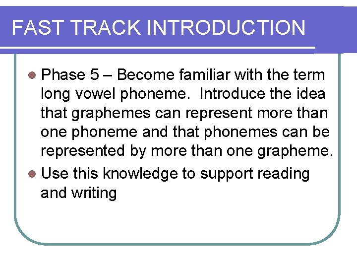 FAST TRACK INTRODUCTION l Phase 5 – Become familiar with the term long vowel