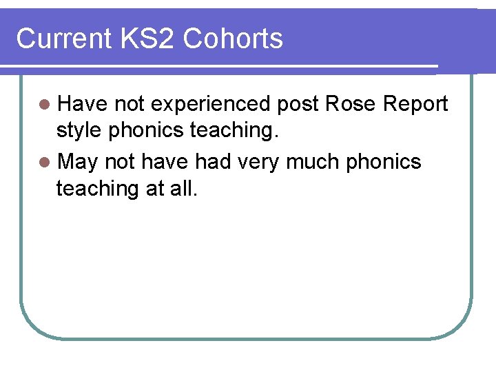 Current KS 2 Cohorts l Have not experienced post Rose Report style phonics teaching.