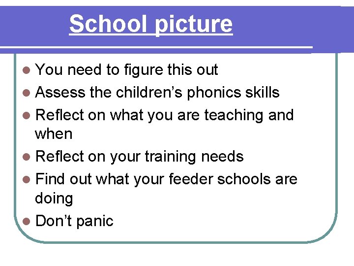 School picture l You need to figure this out l Assess the children’s phonics