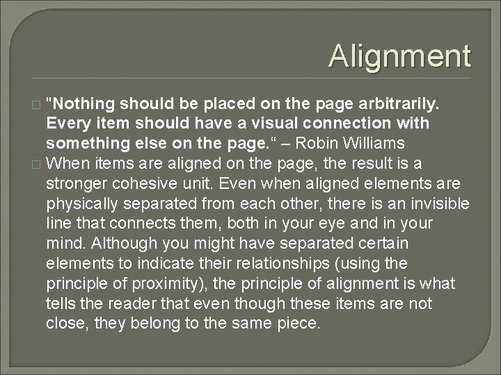 Alignment "Nothing should be placed on the page arbitrarily. Every item should have a