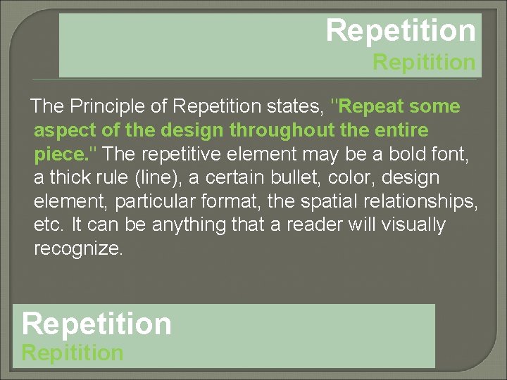 Repetition Repitition The Principle of Repetition states, "Repeat some aspect of the design throughout