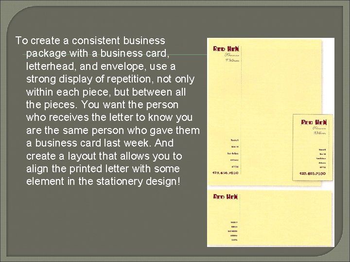 To create a consistent business package with a business card, letterhead, and envelope, use