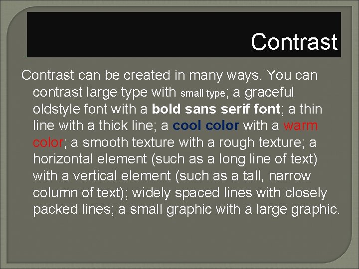 Contrast can be created in many ways. You can contrast large type with small
