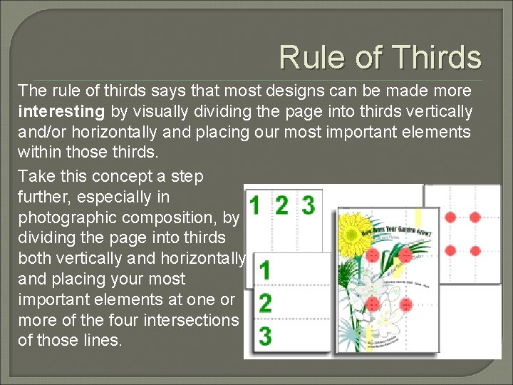 Rule of Thirds The rule of thirds says that most designs can be made