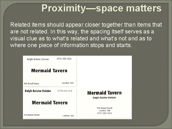 Proximity—space matters Related items should appear closer together than items that are not related.