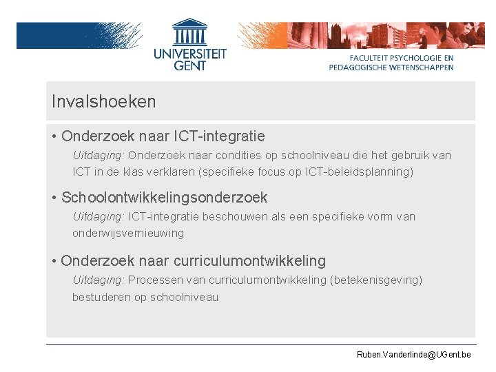 Invalshoeken • Onderzoek naar ICT-integratie Uitdaging: Onderzoek naar condities op schoolniveau die het gebruik