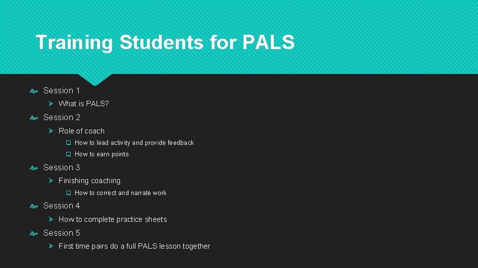 Training Students for PALS Session 1 Ø What is PALS? Session 2 Ø Role Training Students for PALS Session 1 Ø What is PALS? Session 2 Ø Role