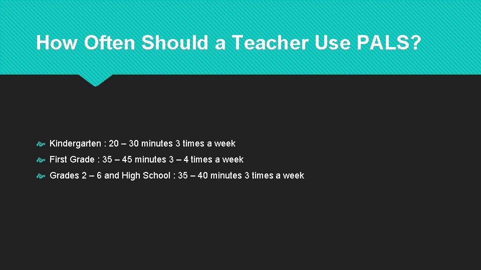 How Often Should a Teacher Use PALS? Kindergarten : 20 – 30 minutes 3 How Often Should a Teacher Use PALS? Kindergarten : 20 – 30 minutes 3