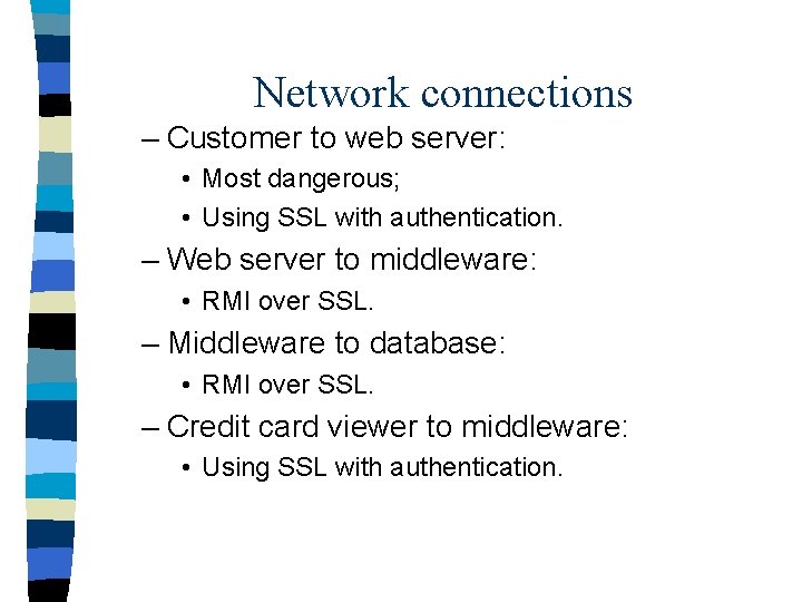 Network connections – Customer to web server: • Most dangerous; • Using SSL with
