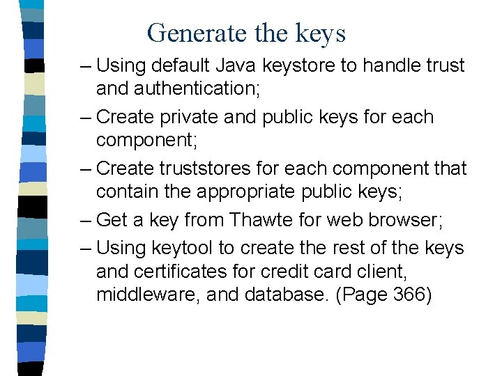 Generate the keys – Using default Java keystore to handle trust and authentication; –