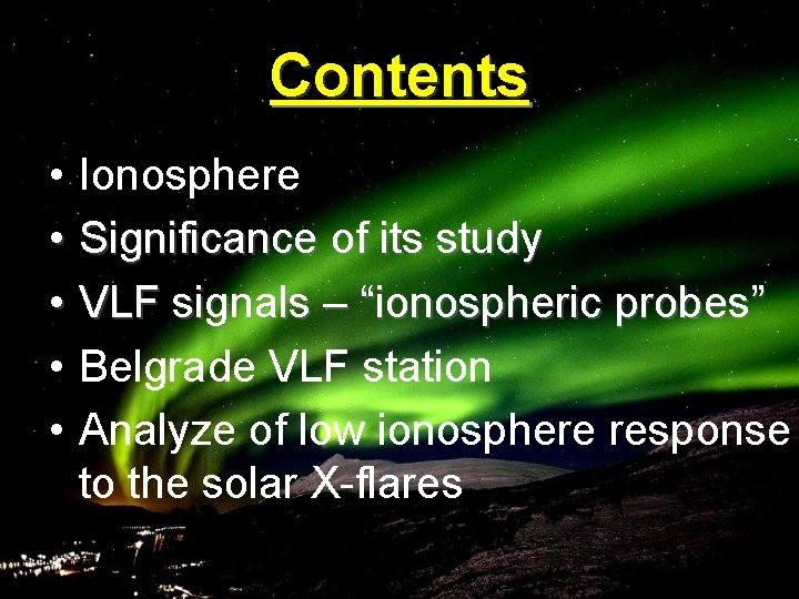 Contents • Ionosphere • Significance of its study • VLF signals – “ionospheric probes”