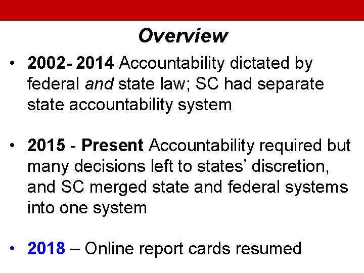 Overview • 2002 - 2014 Accountability dictated by federal and state law; SC had