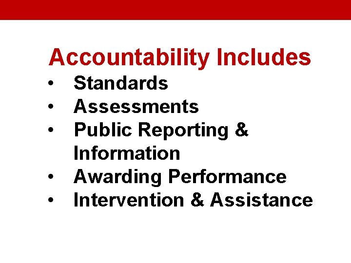 Accountability Includes • Standards • Assessments • Public Reporting & Information • Awarding Performance