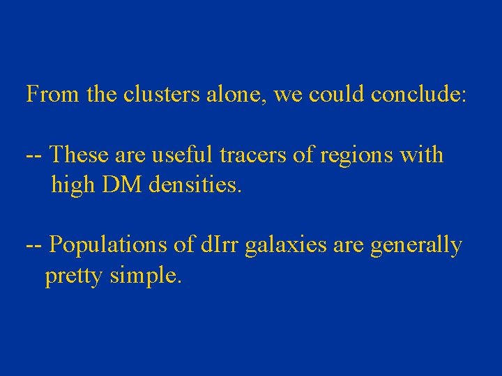 From the clusters alone, we could conclude: -- These are useful tracers of regions