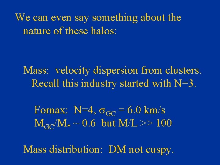 We can even say something about the nature of these halos: Mass: velocity dispersion
