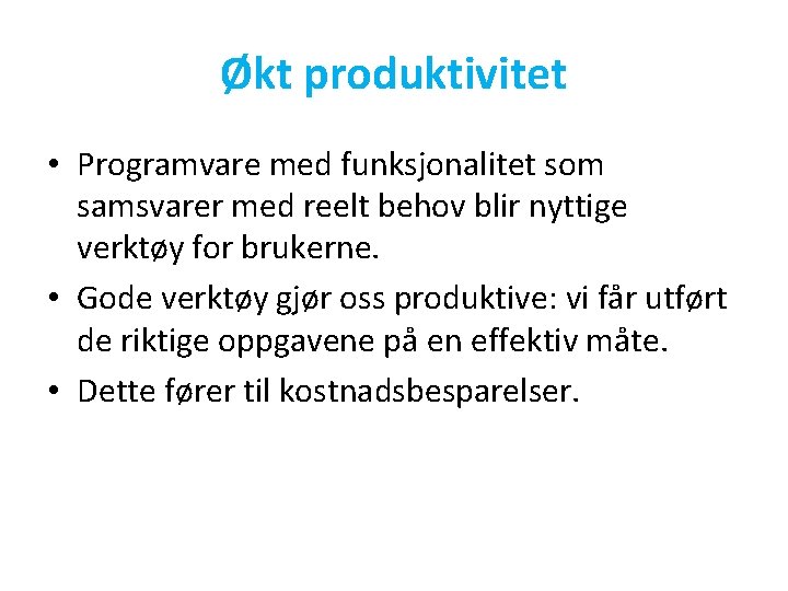 Økt produktivitet • Programvare med funksjonalitet som samsvarer med reelt behov blir nyttige verktøy