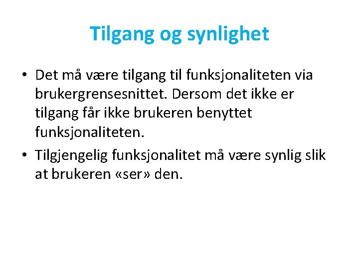 Tilgang og synlighet • Det må være tilgang til funksjonaliteten via brukergrensesnittet. Dersom det