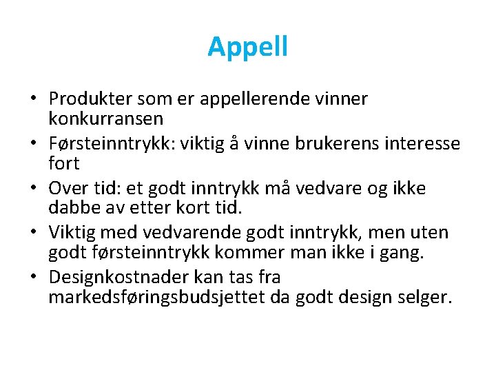 Appell • Produkter som er appellerende vinner konkurransen • Førsteinntrykk: viktig å vinne brukerens