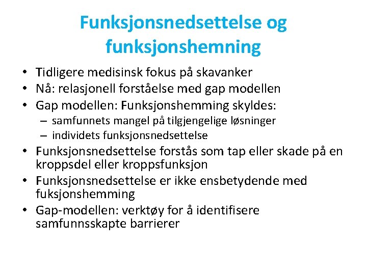 Funksjonsnedsettelse og funksjonshemning • Tidligere medisinsk fokus på skavanker • Nå: relasjonell forståelse med