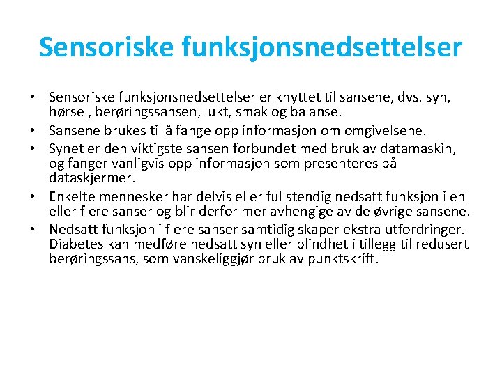 Sensoriske funksjonsnedsettelser • Sensoriske funksjonsnedsettelser er knyttet til sansene, dvs. syn, hørsel, berøringssansen, lukt,