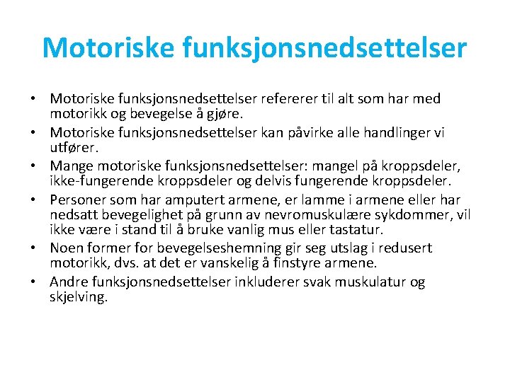 Motoriske funksjonsnedsettelser • Motoriske funksjonsnedsettelser refererer til alt som har med motorikk og bevegelse