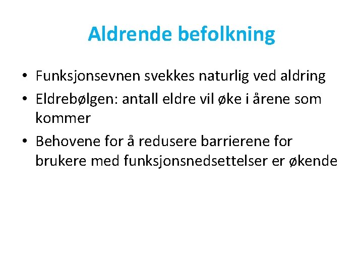 Aldrende befolkning • Funksjonsevnen svekkes naturlig ved aldring • Eldrebølgen: antall eldre vil øke