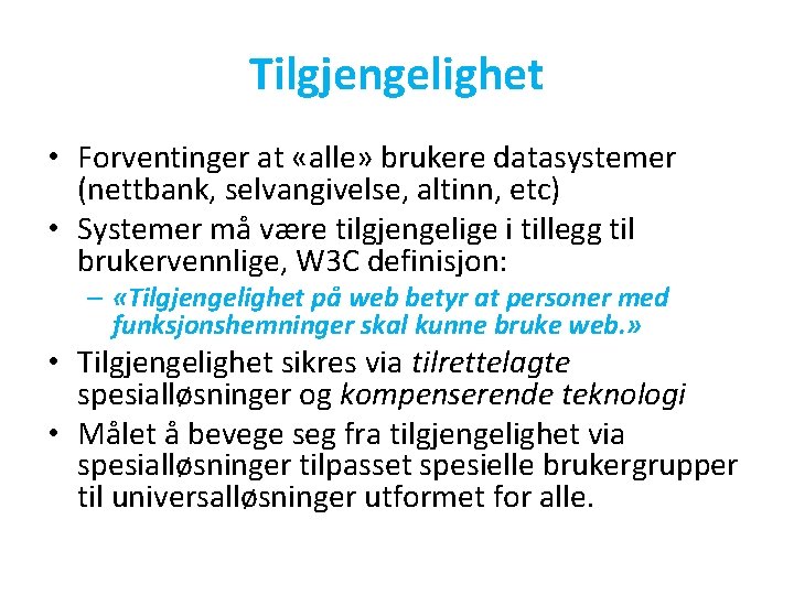 Tilgjengelighet • Forventinger at «alle» brukere datasystemer (nettbank, selvangivelse, altinn, etc) • Systemer må