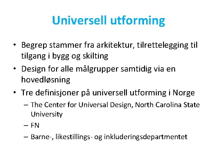 Universell utforming • Begrep stammer fra arkitektur, tilrettelegging tilgang i bygg og skilting •