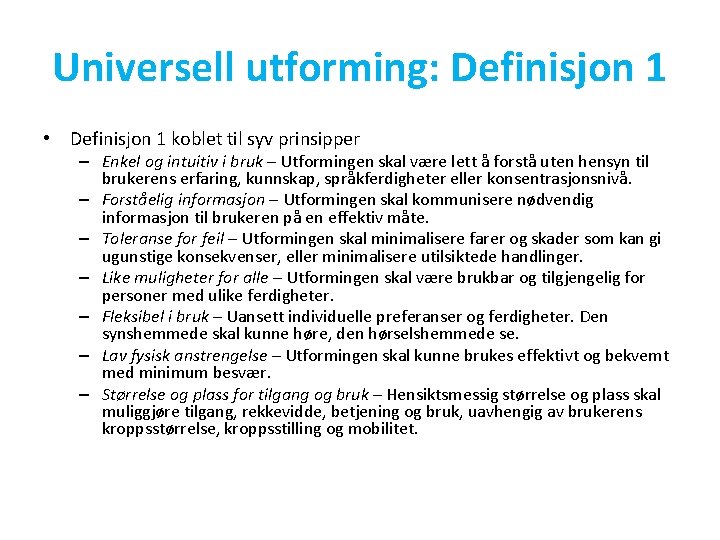 Universell utforming: Definisjon 1 • Definisjon 1 koblet til syv prinsipper – Enkel og