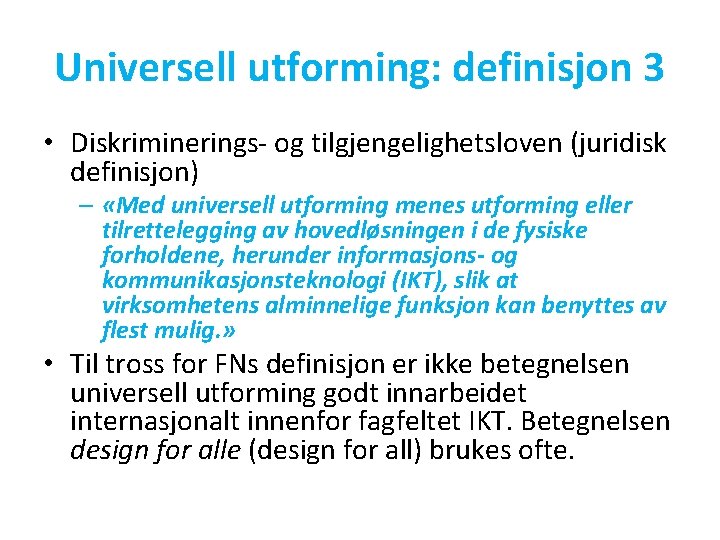 Universell utforming: definisjon 3 • Diskriminerings- og tilgjengelighetsloven (juridisk definisjon) – «Med universell utforming