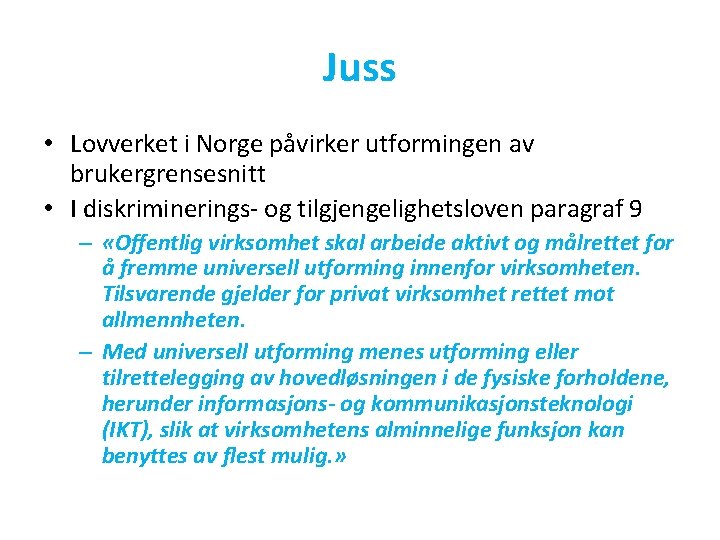 Juss • Lovverket i Norge påvirker utformingen av brukergrensesnitt • I diskriminerings- og tilgjengelighetsloven