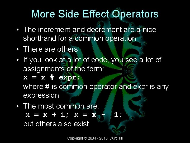 More Side Effect Operators • The increment and decrement are a nice shorthand for More Side Effect Operators • The increment and decrement are a nice shorthand for