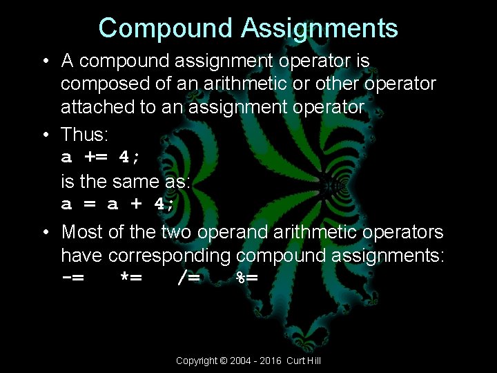 Compound Assignments • A compound assignment operator is composed of an arithmetic or other Compound Assignments • A compound assignment operator is composed of an arithmetic or other