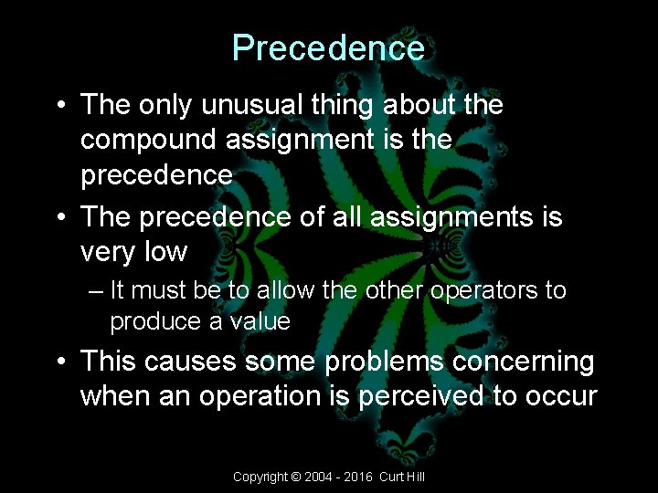 Precedence • The only unusual thing about the compound assignment is the precedence • Precedence • The only unusual thing about the compound assignment is the precedence •