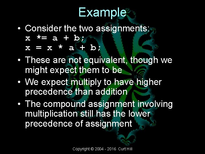 Example • Consider the two assignments: x *= a + b; x = x Example • Consider the two assignments: x *= a + b; x = x