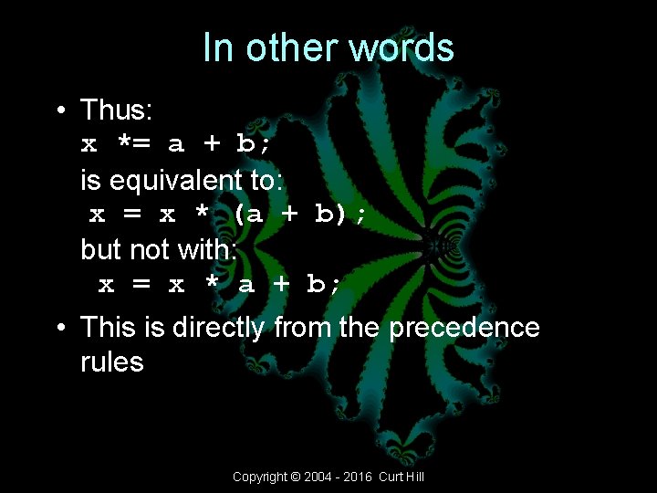 In other words • Thus: x *= a + b; is equivalent to: x In other words • Thus: x *= a + b; is equivalent to: x