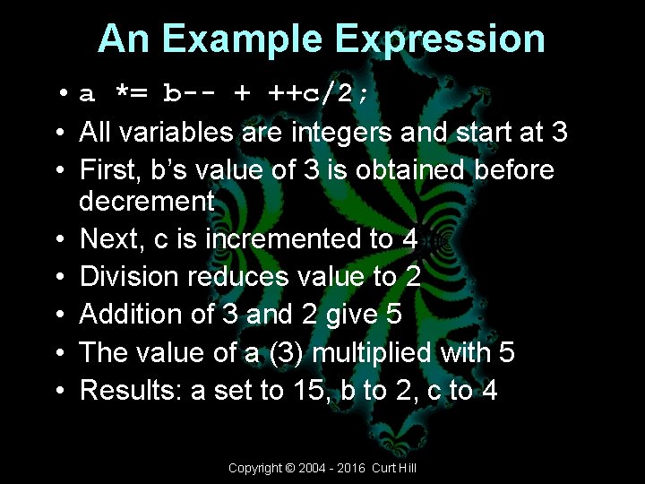 An Example Expression • a *= b-- + ++c/2; • All variables are integers An Example Expression • a *= b-- + ++c/2; • All variables are integers
