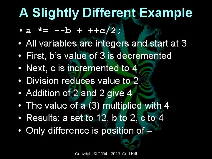 A Slightly Different Example • a *= --b + ++c/2; • All variables are A Slightly Different Example • a *= --b + ++c/2; • All variables are