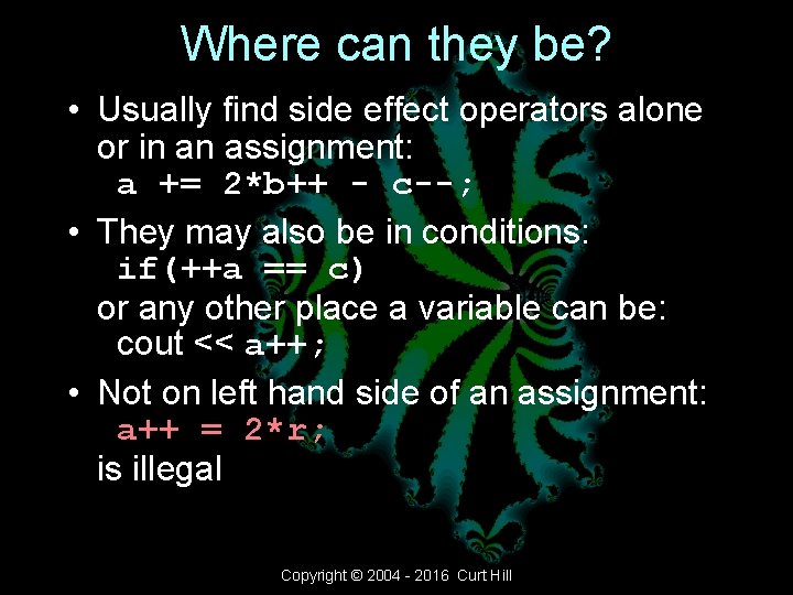 Where can they be? • Usually find side effect operators alone or in an Where can they be? • Usually find side effect operators alone or in an