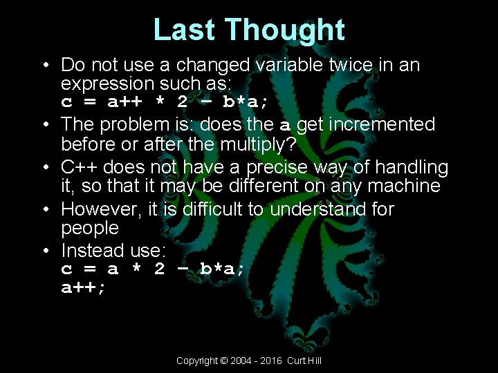 Last Thought • Do not use a changed variable twice in an expression such Last Thought • Do not use a changed variable twice in an expression such