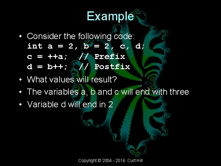 Example • Consider the following code: int a = 2, b = 2, c, Example • Consider the following code: int a = 2, b = 2, c,