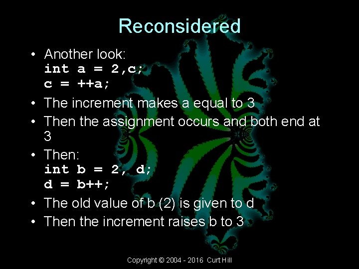 Reconsidered • Another look: int a = 2, c; c = ++a; • The Reconsidered • Another look: int a = 2, c; c = ++a; • The