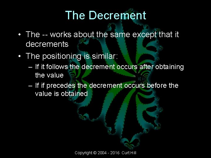 The Decrement • The -- works about the same except that it decrements • The Decrement • The -- works about the same except that it decrements •