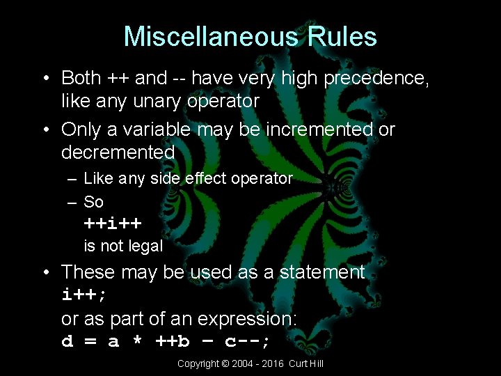Miscellaneous Rules • Both ++ and -- have very high precedence, like any unary Miscellaneous Rules • Both ++ and -- have very high precedence, like any unary