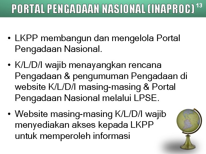 PORTAL PENGADAAN NASIONAL (INAPROC) • LKPP membangun dan mengelola Portal Pengadaan Nasional. • K/L/D/I