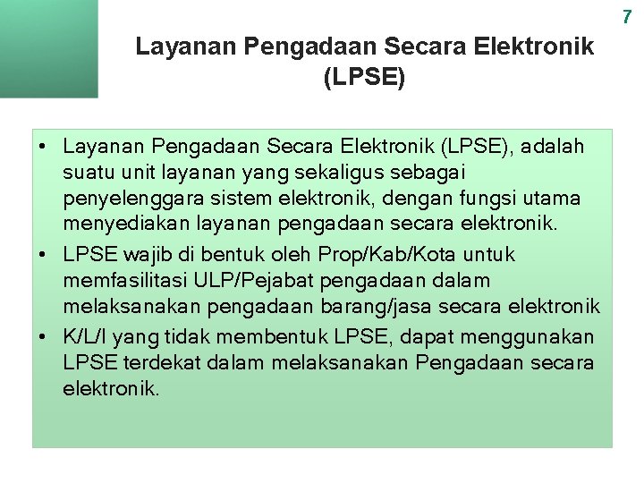 7 Layanan Pengadaan Secara Elektronik (LPSE) • Layanan Pengadaan Secara Elektronik (LPSE), adalah suatu