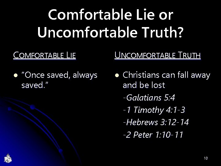 Comfortable Lie or Uncomfortable Truth? COMFORTABLE LIE l “Once saved, always saved. ” UNCOMFORTABLE