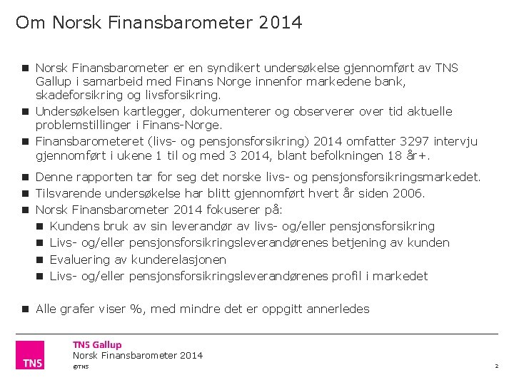Om Norsk Finansbarometer 2014 Norsk Finansbarometer er en syndikert undersøkelse gjennomført av TNS Gallup