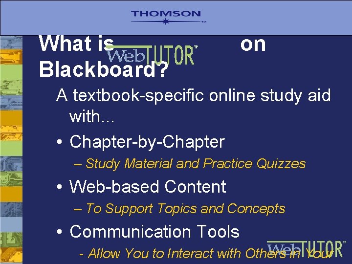 What is Blackboard? on A textbook-specific online study aid with. . . • Chapter-by-Chapter