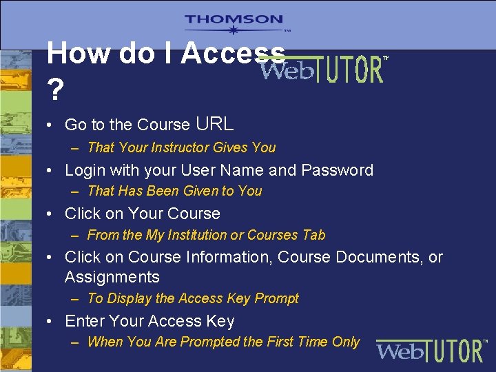 How do I Access ? • Go to the Course URL – That Your